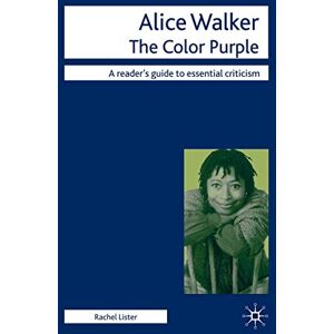 Lister, Rachel Alice Walker The Color Purple: 33 (Readers' Guides to Essential Criticism) Lister, Rachel Alice Walker The Color Purple: 33 (Readers' Guides to Essential Criticism)