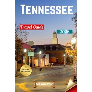 Vale, Maxon Tennessee Travel Guide 2026: Discover Nashville, Memphis, the Smoky Mountains & Chattanooga & Itineraries, Food, and Nature Adventures Vale, Maxon Tennessee Travel Guide 2026: Discover Nashville, Memphis, the Smoky Mountains & Chattanooga & Itineraries, Food, and Nature Adventures