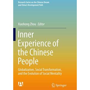 Inner Experience of the Chinese People: Globalization, Social Transformation, and the Evolution of Social Mentality (Research Series on the Chinese Dream and China’s Development Path) Inner Experience of the Chinese People: Globalization, Social Transformation, and the Evolution of Social Mentality (Research Series on the Chinese Dream and China’s Development Path)