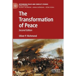 Richmond, Oliver P. The Transformation of Peace (Rethinking Peace and Conflict Studies) Richmond, Oliver P. The Transformation of Peace (Rethinking Peace and Conflict Studies)