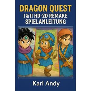 Andy, Karl DRAGON QUEST I & II HD-2D REMAKE SPIELANLEITUNG: Aktualisierte 100-Prozent-Komplettlösung 2025 für das HD-2D-Remake Profi-Strategien, ... Optimierungs Hinweise für fortgeschritten Andy, Karl DRAGON QUEST I & II HD-2D REMAKE SPIELANLEITUNG: Aktualisierte 100-Prozent-Komplettlösung 2025 für das HD-2D-Remake Profi-Strategien, ... Optimierungs Hinweise für fortgeschritten