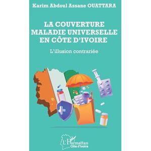 Ouattara, Karim Abdoul Assane La couverture maladie universelle en Côte d’Ivoire: L’illusion contrariée (Harmattan Côte-d'Ivoire) Ouattara, Karim Abdoul Assane La couverture maladie universelle en Côte d’Ivoire: L’illusion contrariée (Harmattan Côte-d'Ivoire)