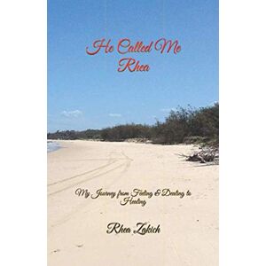 Zakich, Rhea Marilyn He Called Me Rhea: My Journey from Feeling and Dealing to Healing Zakich, Rhea Marilyn He Called Me Rhea: My Journey from Feeling and Dealing to Healing