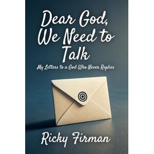 Firman, Ricky Dear God, We Need to Talk: My Letters to a God Who Never Replies Firman, Ricky Dear God, We Need to Talk: My Letters to a God Who Never Replies