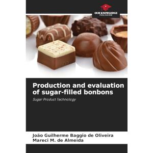 Baggio de Oliveira, João Guilherme Production and evaluation of sugar-filled bonbons: Sugar Product Technology Baggio de Oliveira, João Guilherme Production and evaluation of sugar-filled bonbons: Sugar Product Technology