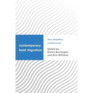 Rowman & Littlefield Publishers Contemporary Boat Migration: Data, Geopolitics, and Discourses (Challenging Migration Studies) Rowman & Littlefield Publishers Contemporary Boat Migration: Data, Geopolitics, and Discourses (Challenging Migration Studies)