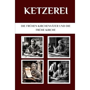 Connor OSA, Lombard R. Ketzerei: Die frühen Kirchenväter und die frühe Kirche (Die Kirchenväter und die frühe Kirche Serie) Connor OSA, Lombard R. Ketzerei: Die frühen Kirchenväter und die frühe Kirche (Die Kirchenväter und die frühe Kirche Serie)