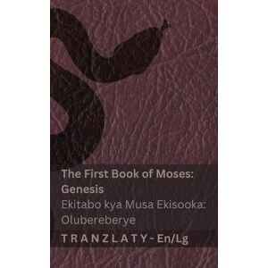 Kjv The Bible / Baibuli The First Book of Moses (Genesis) / Ekitabo kya Musa Ekisooka (Olubereberye): Tranzlaty English Oluganda Kjv The Bible / Baibuli The First Book of Moses (Genesis) / Ekitabo kya Musa Ekisooka (Olubereberye): Tranzlaty English Oluganda