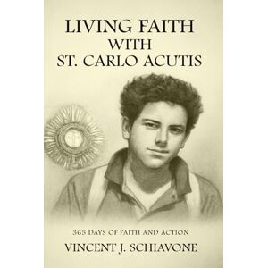 Vincent Living Faith with St. Carlo Acutis: 365 Days of Faith and Action Vincent Living Faith with St. Carlo Acutis: 365 Days of Faith and Action