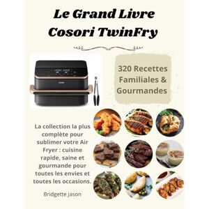 Jason, Bridgette Le Grand Livre Cosori TwinFry – 320 Recettes Familiales & Gourmandes: La collection la plus complète pour sublimer votre Air Fryer : cuisine rapide, ... toutes les envies et toutes les occasions. Jason, Bridgette Le Grand Livre Cosori TwinFry – 320 Recettes Familiales & Gourmandes: La collection la plus complète pour sublimer votre Air Fryer : cuisine rapide, ... toutes les envies et toutes les occasions.