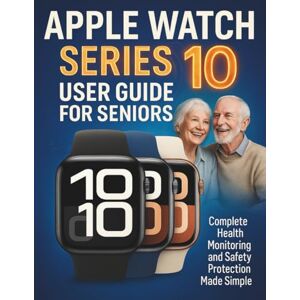 STRICKLAND, MURRAY Apple Watch Series 10 User Guide for Seniors: Complete Health Monitoring and Safety Protection Made Simple STRICKLAND, MURRAY Apple Watch Series 10 User Guide for Seniors: Complete Health Monitoring and Safety Protection Made Simple