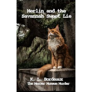 Bordeaux, K. L. Merlin and the Savannah Sweet Lie: The Mercer Museum Murder (Stitched in Secrets) Bordeaux, K. L. Merlin and the Savannah Sweet Lie: The Mercer Museum Murder (Stitched in Secrets)