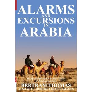 Thomas, Bertram Alarms and Excursions in Arabia: The Life and Works of Bertram Thomas in Early 20th Century Iraq and Oman. (Oman in History) Thomas, Bertram Alarms and Excursions in Arabia: The Life and Works of Bertram Thomas in Early 20th Century Iraq and Oman. (Oman in History)