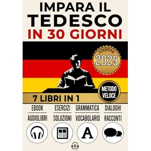Edizioni, LexiPro IMPARA IL TEDESCO IN 30 GIORNI: 7 Libri in 1: Un Approccio Innovativo Metodo Veloce Grammatica, Conversazioni, Esercizi e Vocabolario + 1 Ebook e 8 Audiolibri. Ideale per Principianti e Avanzati Edizioni, LexiPro IMPARA IL TEDESCO IN 30 GIORNI: 7 Libri in 1: Un Approccio Innovativo Metodo Veloce Grammatica, Conversazioni, Esercizi e Vocabolario + 1 Ebook e 8 Audiolibri. Ideale per Principianti e Avanzati