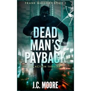 Moore, J.C. Dead Man's Payback: A Frank Mallory Thriller: 1 Moore, J.C. Dead Man's Payback: A Frank Mallory Thriller: 1