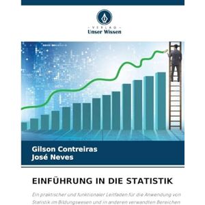Contreiras, Gilson Einführung in Die Statistik: Ein praktischer und funktionaler Leitfaden für die Anwendung von Statistik im Bildungswesen und in anderen verwandten Bereichen Contreiras, Gilson Einführung in Die Statistik: Ein praktischer und funktionaler Leitfaden für die Anwendung von Statistik im Bildungswesen und in anderen verwandten Bereichen
