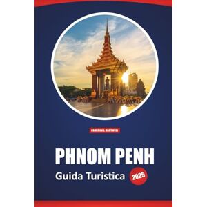 Hartwell, Cameron L. Phnom Penh Guida Turistica 2025: Consigli pratici, le migliori destinazioni, cultura, storia e approfondimenti locali per esplorare la capitale della Cambogia Hartwell, Cameron L. Phnom Penh Guida Turistica 2025: Consigli pratici, le migliori destinazioni, cultura, storia e approfondimenti locali per esplorare la capitale della Cambogia