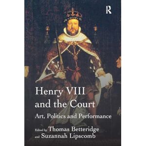 Lipscomb, Suzannah Henry VIII and the Court: Art, Politics and Performance Lipscomb, Suzannah Henry VIII and the Court: Art, Politics and Performance