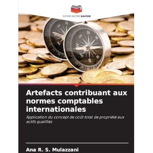 Mulazzani, Ana R S Artefacts contribuant aux normes comptables internationales: Application du concept de coût total de propriété aux actifs qualifiés Mulazzani, Ana R S Artefacts contribuant aux normes comptables internationales: Application du concept de coût total de propriété aux actifs qualifiés