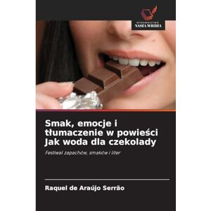 de Araújo Serrão, Raquel Smak, emocje i tlumaczenie w powieści Jak woda dla czekolady: Festiwal zapachów, smaków i liter de Araújo Serrão, Raquel Smak, emocje i tlumaczenie w powieści Jak woda dla czekolady: Festiwal zapachów, smaków i liter