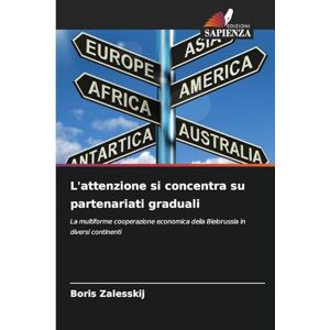Zalesskij, Boris L'attenzione si concentra su partenariati graduali: La multiforme cooperazione economica della Bielorussia in diversi continenti Zalesskij, Boris L'attenzione si concentra su partenariati graduali: La multiforme cooperazione economica della Bielorussia in diversi continenti