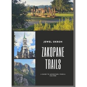 OKRON, JEWEL ZAKOPANE TRAILS: A GUIDE TO ADVENTURE, FOOD & CULTURE: JOURNEY THROUGH POLAND`S MOST BEAUTIFUL MOUNTAIN ESCAPE OKRON, JEWEL ZAKOPANE TRAILS: A GUIDE TO ADVENTURE, FOOD & CULTURE: JOURNEY THROUGH POLAND`S MOST BEAUTIFUL MOUNTAIN ESCAPE