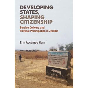 University of Michigan Press Developing States, Shaping Citizenship: Service Delivery and Political Participation in Zambia (African Perspectives) University of Michigan Press Developing States, Shaping Citizenship: Service Delivery and Political Participation in Zambia (African Perspectives)