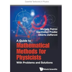 Petrini, Michela Guide To Mathematical Methods For Physicists, A: With Problems And Solutions: 0 (Essential Textbooks in Physics) Petrini, Michela Guide To Mathematical Methods For Physicists, A: With Problems And Solutions: 0 (Essential Textbooks in Physics)