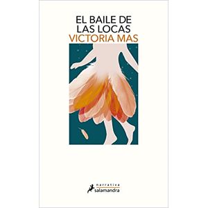 Mas, Victoria El Baile de Las Locas / The Mad Women's Ball (Salamandra Narrativa) Mas, Victoria El Baile de Las Locas / The Mad Women's Ball (Salamandra Narrativa)