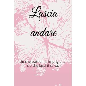 cocos, cristina natalia Lascia andare: cio che trattieni ti imprigiona. cio che lasci ti salva. cocos, cristina natalia Lascia andare: cio che trattieni ti imprigiona. cio che lasci ti salva.