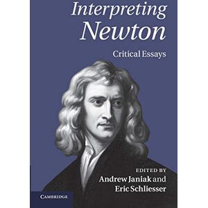 Janiak, Andrew Interpreting Newton: Critical Essays Janiak, Andrew Interpreting Newton: Critical Essays