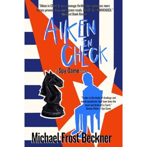 Beckner, Michael Frost Aiken in Check: Book 3 the Spy Game Trilogy (The Aiken Trilogy) Beckner, Michael Frost Aiken in Check: Book 3 the Spy Game Trilogy (The Aiken Trilogy)