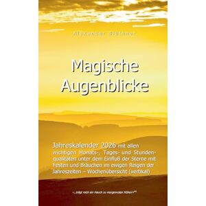 Blöthner, Alexander 2026 Kalender Magische Augenblicke: Alltagsplaner mit allen wichtigen Monats-, Tages- und Stundenqualitäten unter dem Einfluss der Sterne: Mit den ... Bauern- und Wetterregeln als Christlicher Blöthner, Alexander 2026 Kalender Magische Augenblicke: Alltagsplaner mit allen wichtigen Monats-, Tages- und Stundenqualitäten unter dem Einfluss der Sterne: Mit den ... Bauern- und Wetterregeln als Christlicher