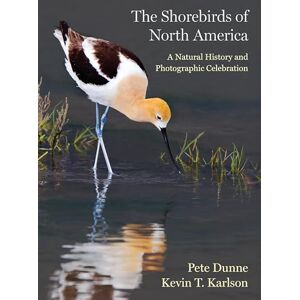 Dunne, Pete The Shorebirds of North America: A Natural History and Photographic Celebration Dunne, Pete The Shorebirds of North America: A Natural History and Photographic Celebration