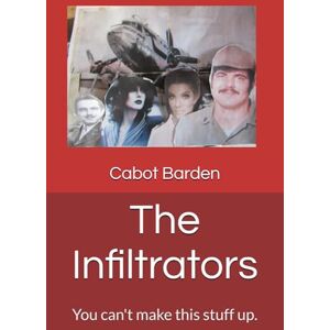 Barden, Cabot The Infiltrators: You can't make this stuff up. (The Drew Brand Series) Barden, Cabot The Infiltrators: You can't make this stuff up. (The Drew Brand Series)