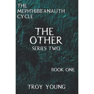 Young, Troy The Meph'hibb'anauth Cycle: The Other, Series Two: 1 (The Other: The Meph'hibb'anauth Cycle) Young, Troy The Meph'hibb'anauth Cycle: The Other, Series Two: 1 (The Other: The Meph'hibb'anauth Cycle)