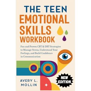 Avery THE TEEN EMOTIONAL SKILLS WORKBOOK: Fun and Proven CBT & DBT Strategies to Manage Stress, Understand Your Feelings, and Build Confidence in Communication Avery THE TEEN EMOTIONAL SKILLS WORKBOOK: Fun and Proven CBT & DBT Strategies to Manage Stress, Understand Your Feelings, and Build Confidence in Communication