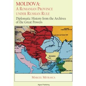 Mitrasca, Marcel Moldova: A Romanian Province under Russian Rule: Diplomatic History from the Archives of the Great Powers Mitrasca, Marcel Moldova: A Romanian Province under Russian Rule: Diplomatic History from the Archives of the Great Powers