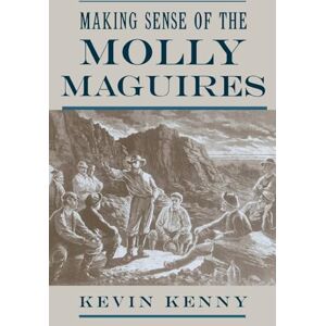 Kenny, Kevin Making Sense of the Molly Maguires Kenny, Kevin Making Sense of the Molly Maguires