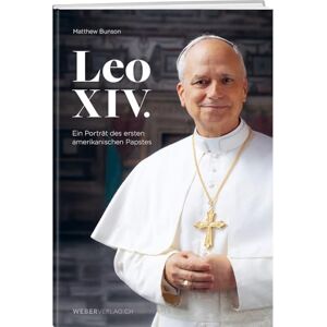 Bunson, Matthew Leo XIV.: Ein Porträt des ersten amerikanischen Papstes Bunson, Matthew Leo XIV.: Ein Porträt des ersten amerikanischen Papstes