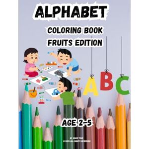 Tous, Anas Alphabet Coloring Book : ABC Fruits Coloring: A Fun Way to Learn Letters from A to Z with Fruits , Color, Learn, and Explore the Alphabet with Yummy ... ABC Coloring Book with Fruit Friends Tous, Anas Alphabet Coloring Book : ABC Fruits Coloring: A Fun Way to Learn Letters from A to Z with Fruits , Color, Learn, and Explore the Alphabet with Yummy ... ABC Coloring Book with Fruit Friends