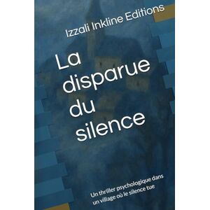 Inkline Editions, Izzali La disparue du silence: Un thriller psychologique dans un village où le silence tue Inkline Editions, Izzali La disparue du silence: Un thriller psychologique dans un village où le silence tue