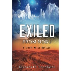 Stephens, Elizabeth Exiled from Nobu: A SciFi Alien Romance (Xiveri Mates Book 2.5) Stephens, Elizabeth Exiled from Nobu: A SciFi Alien Romance (Xiveri Mates Book 2.5)