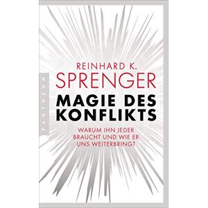 Sprenger, Reinhard K. Magie des Konflikts: Warum ihn jeder braucht und wie er uns weiterbringt Sprenger, Reinhard K. Magie des Konflikts: Warum ihn jeder braucht und wie er uns weiterbringt