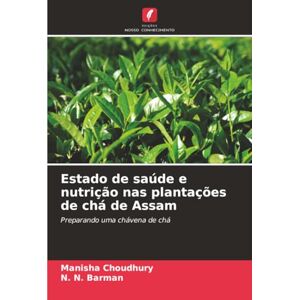 Choudhury, Manisha Estado de saúde e nutrição nas plantações de chá de Assam: Preparando uma chávena de chá Choudhury, Manisha Estado de saúde e nutrição nas plantações de chá de Assam: Preparando uma chávena de chá