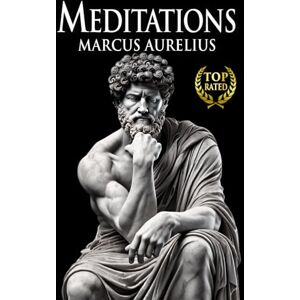 Aurelius, Marcus MEDITATIONS MARCUS AURELIUS: New Complete Translation of Stoic Wisdom Adapted for Modern Readers (12 Books + Bonus) Illustrated Aurelius, Marcus MEDITATIONS MARCUS AURELIUS: New Complete Translation of Stoic Wisdom Adapted for Modern Readers (12 Books + Bonus) Illustrated