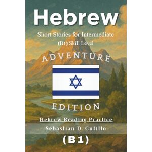 Cutillo, Sebastian D. Hebrew Short Stories for Intermediate (B1) Skill Level Adventure Edition Hebrew Reading Practice (Hebrew Short Stories (CEFR Leveled Language Learning)) Cutillo, Sebastian D. Hebrew Short Stories for Intermediate (B1) Skill Level Adventure Edition Hebrew Reading Practice (Hebrew Short Stories (CEFR Leveled Language Learning))