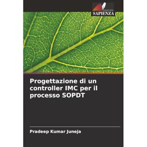 Juneja, Pradeep Kumar Progettazione di un controller IMC per il processo SOPDT Juneja, Pradeep Kumar Progettazione di un controller IMC per il processo SOPDT