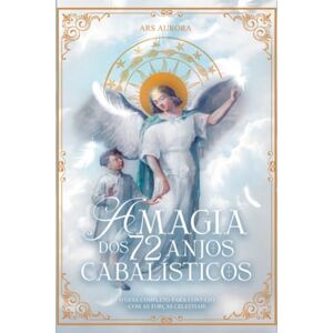 Ars, Aurora A Magia Dos 72 Anjos Cabalísticos Ars, Aurora A Magia Dos 72 Anjos Cabalísticos