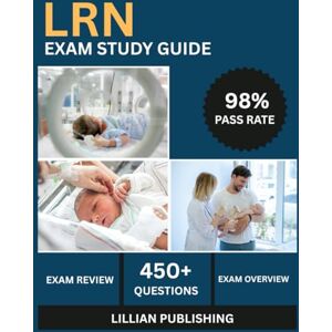 Publishing, Lillian LRN Exam Study Guide 2025: Comprehensive Test Prep with Practice Questions, Clinical Assessment, and Family-Centered Care for Low Risk Neonatal Nurse Certification Success Publishing, Lillian LRN Exam Study Guide 2025: Comprehensive Test Prep with Practice Questions, Clinical Assessment, and Family-Centered Care for Low Risk Neonatal Nurse Certification Success